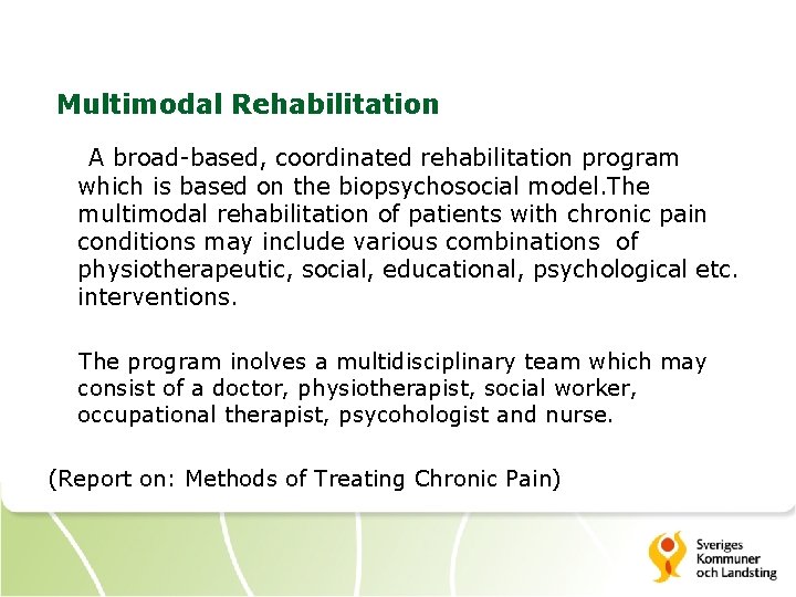 Multimodal Rehabilitation A broad-based, coordinated rehabilitation program which is based on the biopsychosocial model.