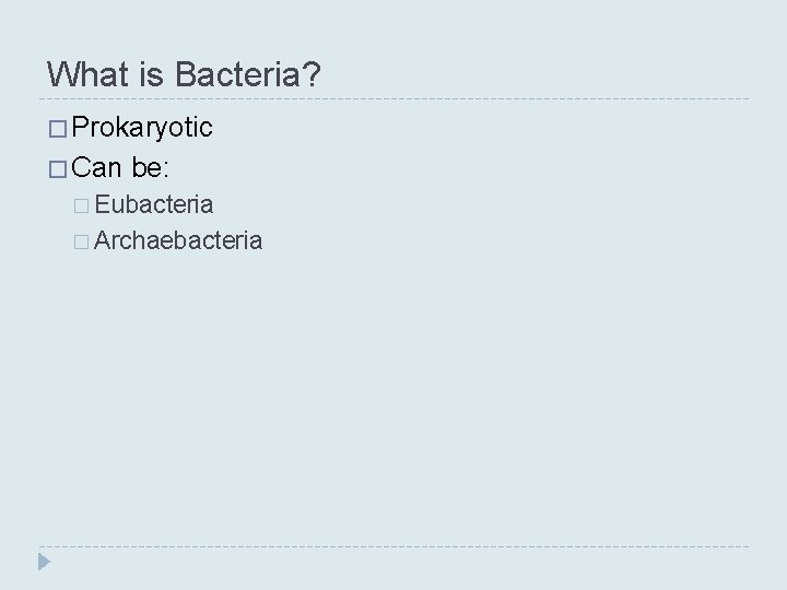 What is Bacteria? � Prokaryotic � Can be: � Eubacteria � Archaebacteria What is Bacteria? � Prokaryotic � Can be: � Eubacteria � Archaebacteria