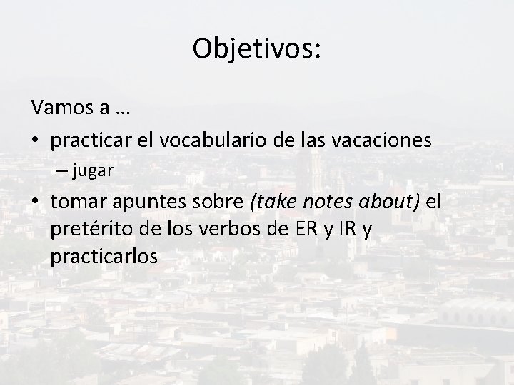 Objetivos: Vamos a … • practicar el vocabulario de las vacaciones – jugar •