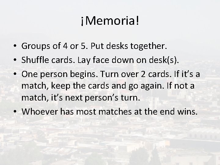 ¡Memoria! • Groups of 4 or 5. Put desks together. • Shuffle cards. Lay