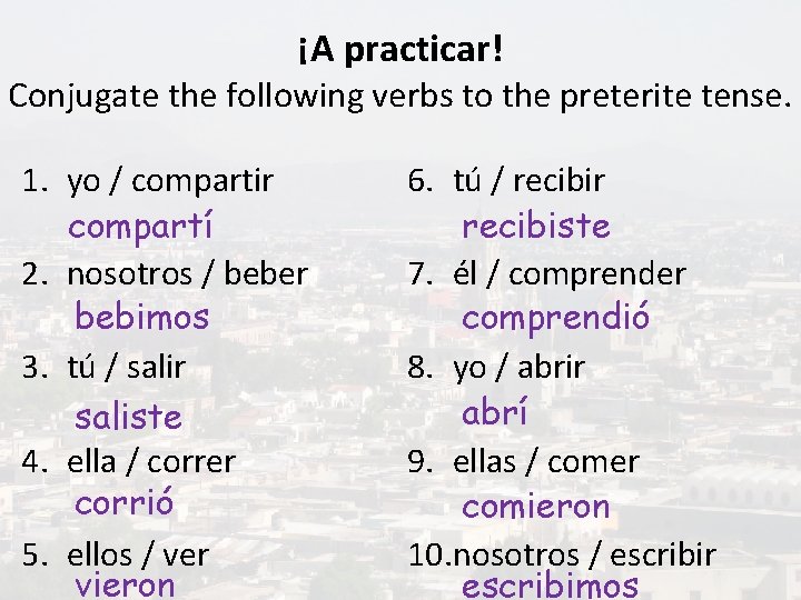 ¡A practicar! Conjugate the following verbs to the preterite tense. 1. yo / compartir