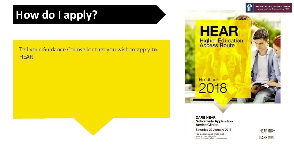 How do I apply? Tell your Guidance Counsellor that you wish to apply to