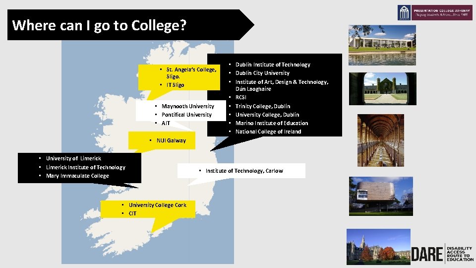 Where can I go to College? • St. Angela’s College, Sligo. • IT Sligo