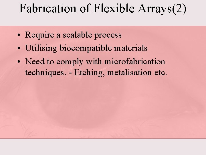 Fabrication of Flexible Arrays(2) • Require a scalable process • Utilising biocompatible materials •
