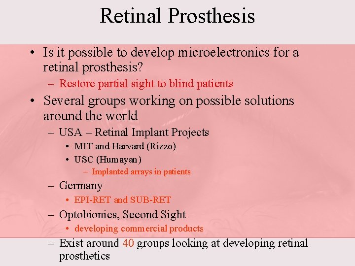 Retinal Prosthesis • Is it possible to develop microelectronics for a retinal prosthesis? –