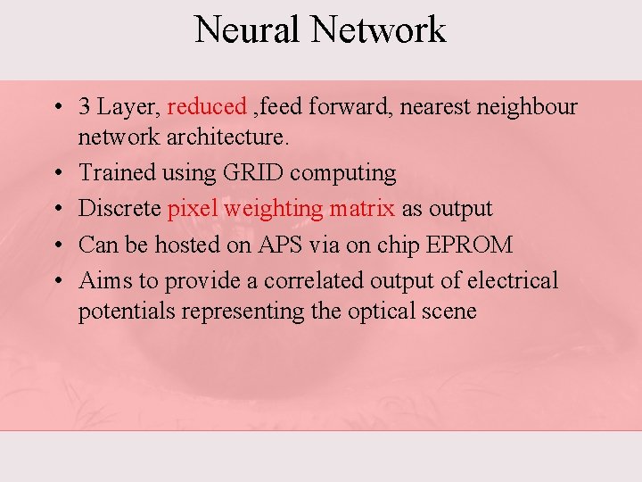 Neural Network • 3 Layer, reduced , feed forward, nearest neighbour network architecture. •