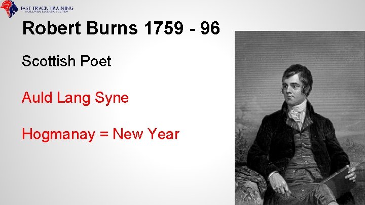 Robert Burns 1759 - 96 Scottish Poet Auld Lang Syne Hogmanay = New Year