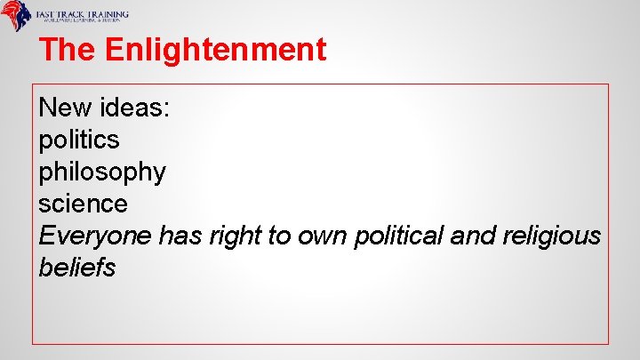 The Enlightenment New ideas: politics philosophy science Everyone has right to own political and