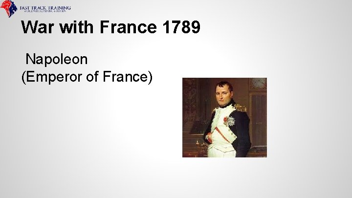 War with France 1789 Napoleon (Emperor of France) 