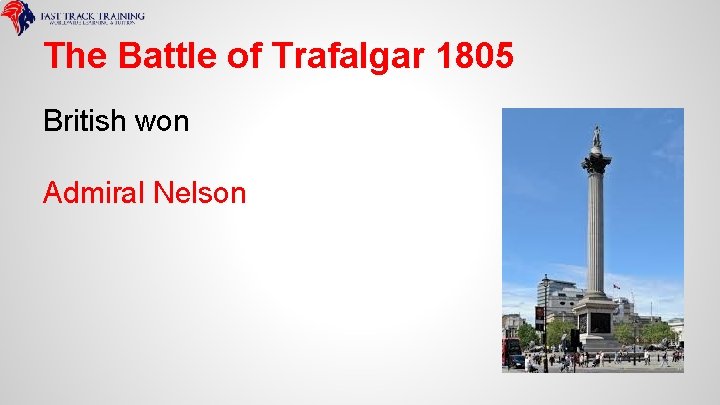 The Battle of Trafalgar 1805 British won Admiral Nelson 