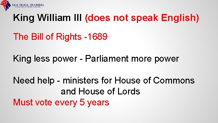 King William III (does not speak English) The Bill of Rights -1689 King less