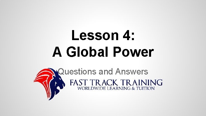 Lesson 4: A Global Power Questions and Answers 
