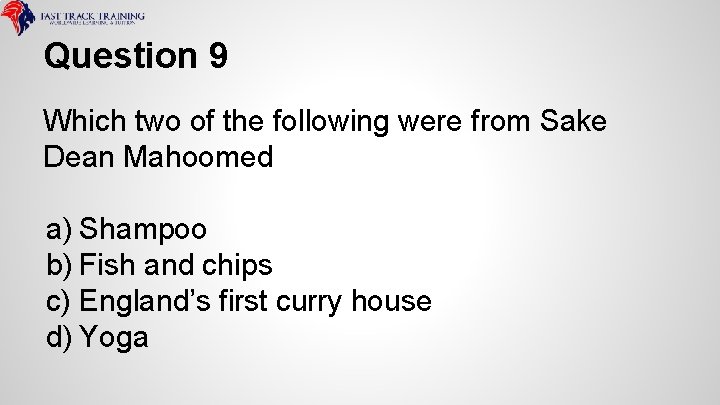 Question 9 Which two of the following were from Sake Dean Mahoomed a) Shampoo
