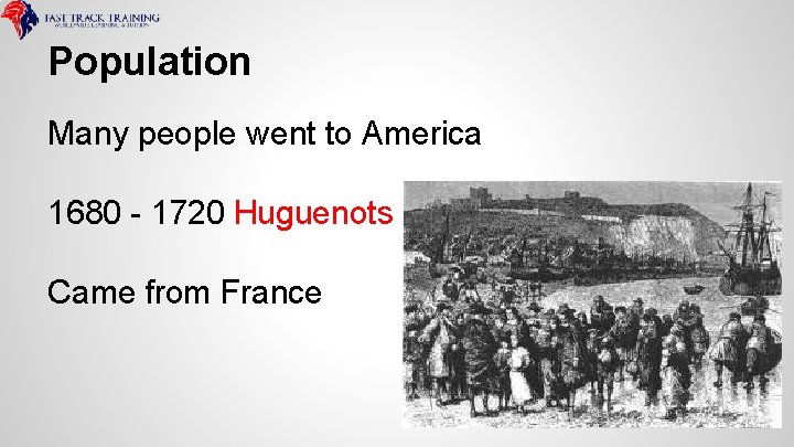 Population Many people went to America 1680 - 1720 Huguenots Came from France 