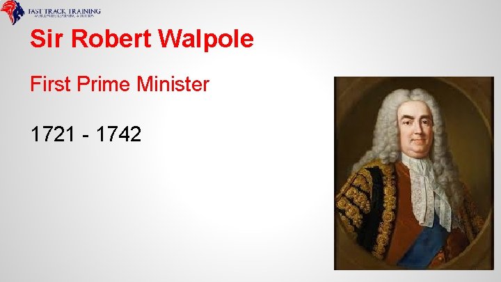Sir Robert Walpole First Prime Minister 1721 - 1742 