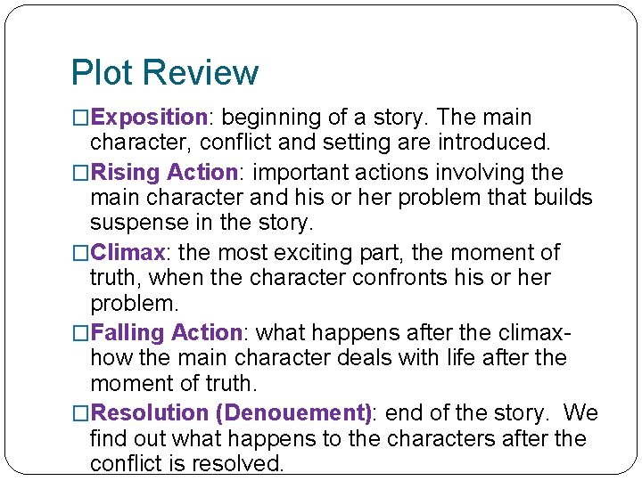 Plot Review �Exposition: beginning of a story. The main character, conflict and setting are