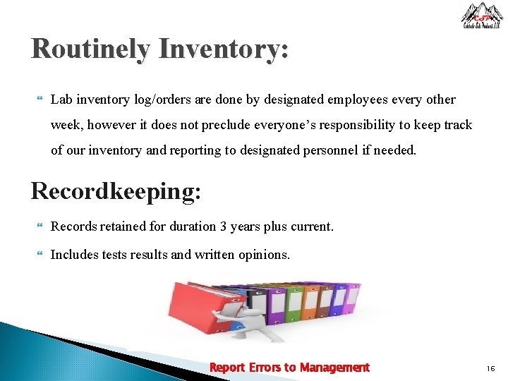 Routinely Inventory: Lab inventory log/orders are done by designated employees every other week, however