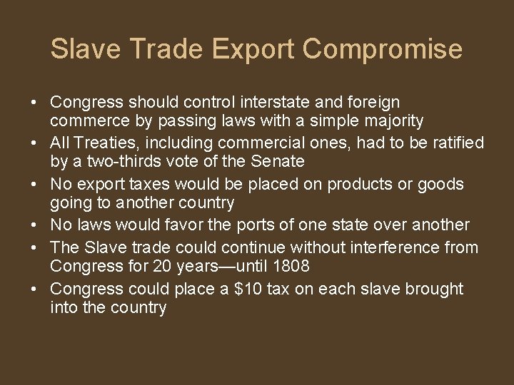 Slave Trade Export Compromise • Congress should control interstate and foreign commerce by passing
