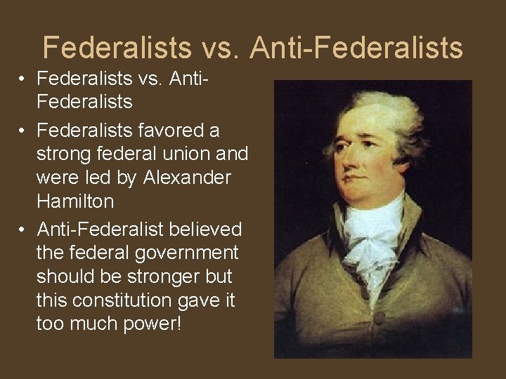 Federalists vs. Anti-Federalists • Federalists vs. Anti. Federalists • Federalists favored a strong federal