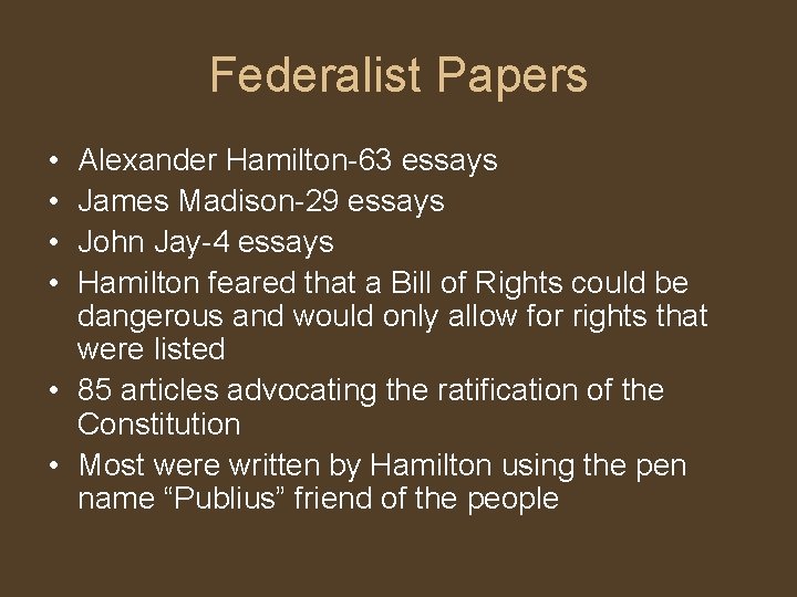 Federalist Papers • • Alexander Hamilton-63 essays James Madison-29 essays John Jay-4 essays Hamilton