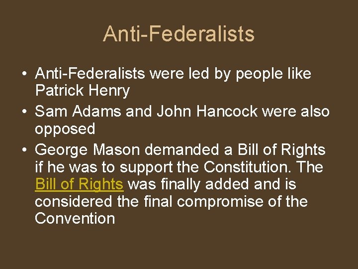 Anti-Federalists • Anti-Federalists were led by people like Patrick Henry • Sam Adams and