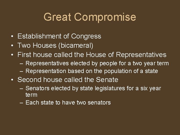 Great Compromise • Establishment of Congress • Two Houses (bicameral) • First house called