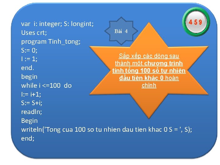 var i: integer; S: longint; Bài 4 Uses crt; program Tinh_tong; S: = 0;