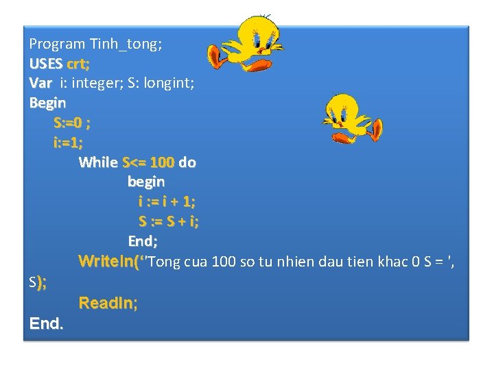 Program Tinh_tong; USES crt; Var i: integer; S: longint; Begin S: =0 ; i: