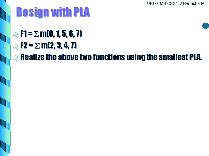 Design with PLA UHD: CMS: CS 3402: Berrached. A b F 1 = m(0, Design with PLA UHD: CMS: CS 3402: Berrached. A b F 1 = m(0,