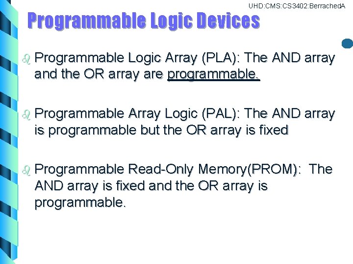 UHD: CMS: CS 3402: Berrached. A Programmable Logic Devices b Programmable Logic Array (PLA): UHD: CMS: CS 3402: Berrached. A Programmable Logic Devices b Programmable Logic Array (PLA):