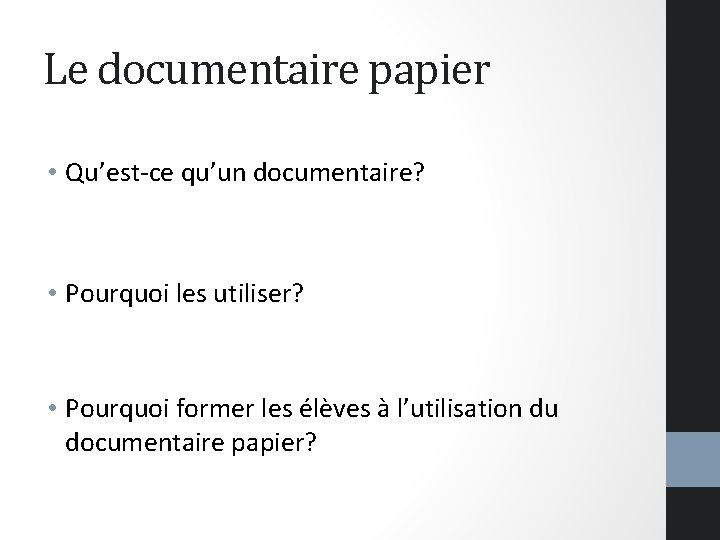 Le documentaire papier • Qu’est-ce qu’un documentaire? • Pourquoi les utiliser? • Pourquoi former