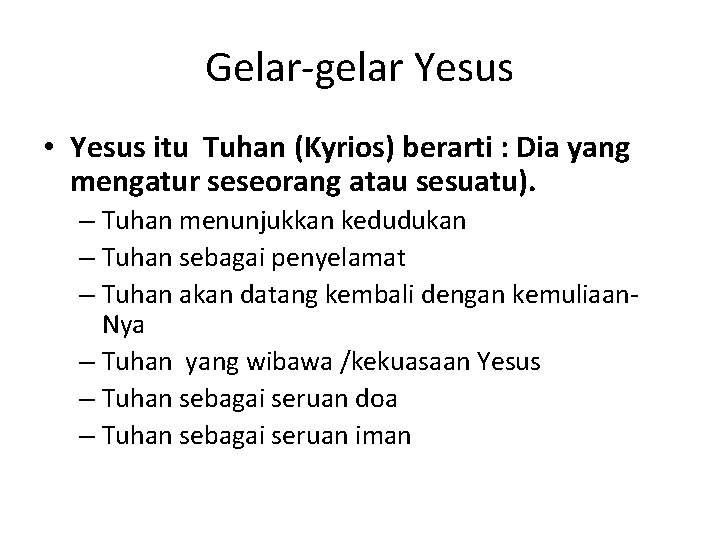 Gelar-gelar Yesus • Yesus itu Tuhan (Kyrios) berarti : Dia yang mengatur seseorang atau