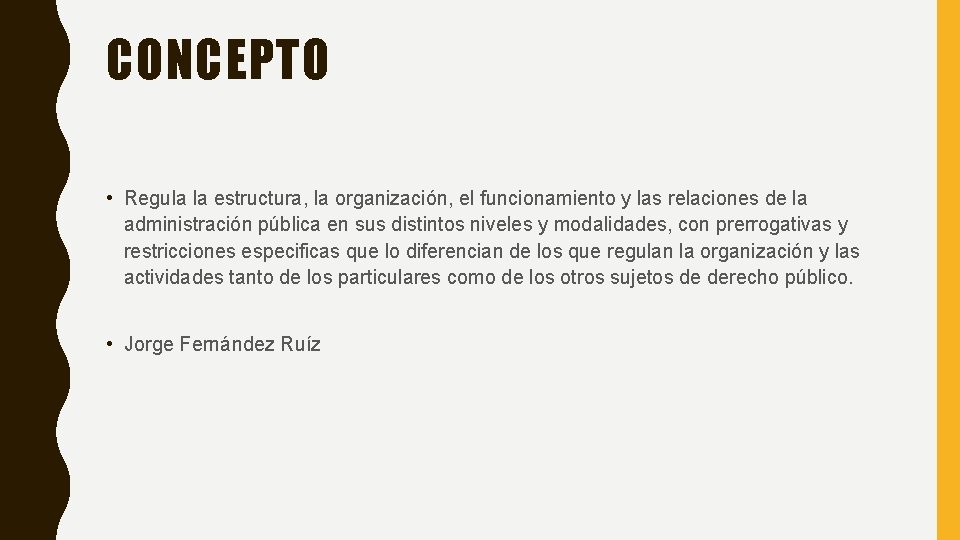 CONCEPTO • Regula la estructura, la organización, el funcionamiento y las relaciones de la