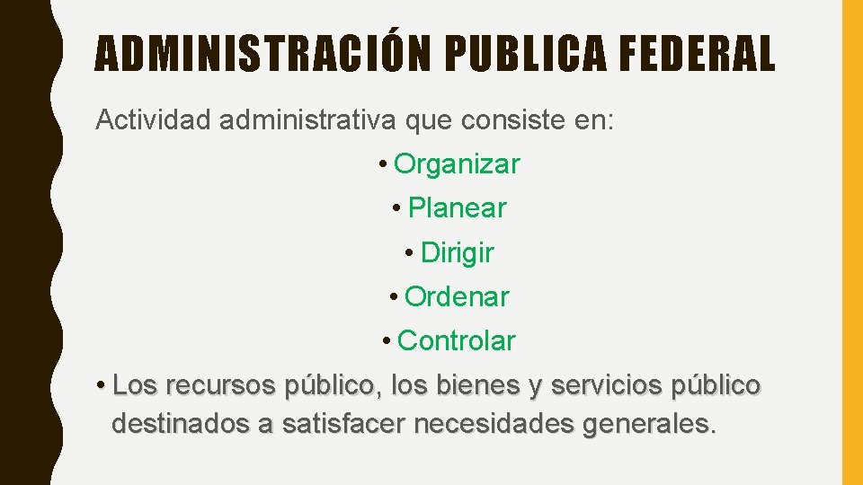 ADMINISTRACIÓN PUBLICA FEDERAL Actividad administrativa que consiste en: • Organizar • Planear • Dirigir