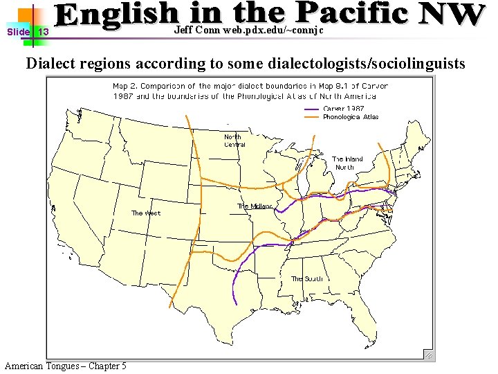 Slide 13 Jeff Conn web. pdx. edu/~connjc Dialect regions according to some dialectologists/sociolinguists American