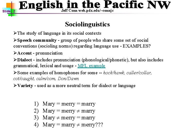 Jeff Conn web. pdx. edu/~connjc Slide 2 Sociolinguistics ØThe study of language in its