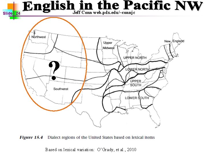 Jeff Conn web. pdx. edu/~connjc Slide 24 ? Based on lexical variation: O’Grady, et