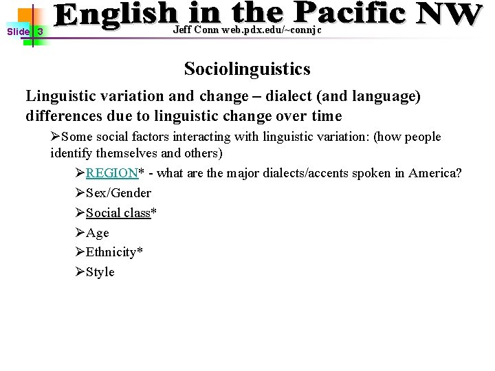 Slide 3 Jeff Conn web. pdx. edu/~connjc Sociolinguistics Linguistic variation and change – dialect