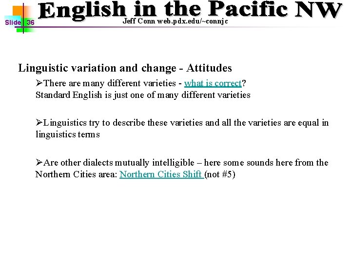 Slide 36 Jeff Conn web. pdx. edu/~connjc Linguistic variation and change - Attitudes ØThere