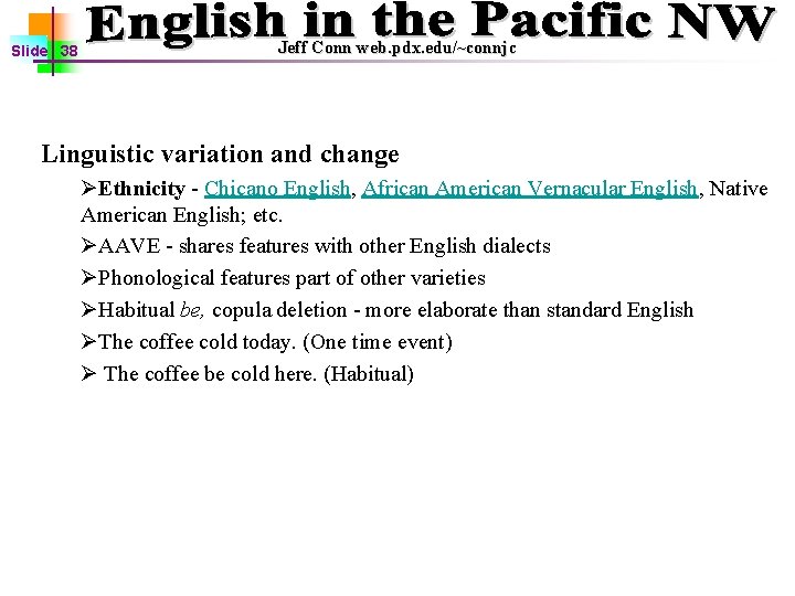 Slide 38 Jeff Conn web. pdx. edu/~connjc Linguistic variation and change ØEthnicity - Chicano