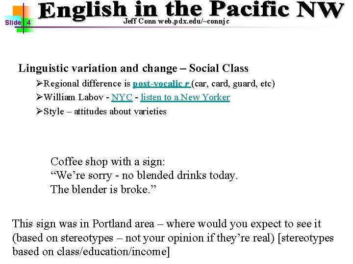 Slide 4 Jeff Conn web. pdx. edu/~connjc Linguistic variation and change – Social Class