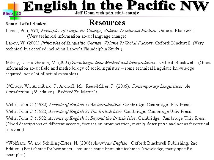 Slide 43 Jeff Conn web. pdx. edu/~connjc Resources Some Useful Books: Labov, W. (1994)