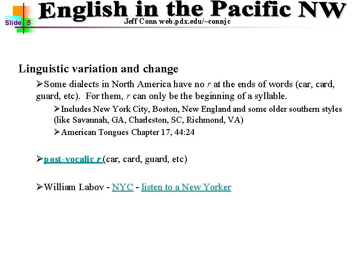 Slide 5 Jeff Conn web. pdx. edu/~connjc Linguistic variation and change ØSome dialects in