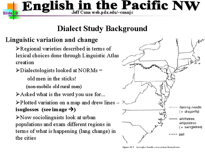 Slide 8 Jeff Conn web. pdx. edu/~connjc Dialect Study Background Linguistic variation and change