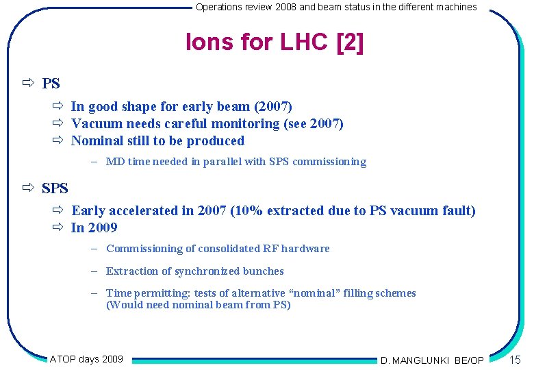 Operations review 2008 and beam status in the different machines Ions for LHC [2]