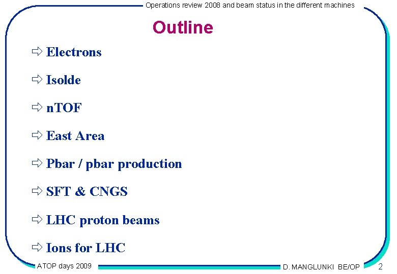Operations review 2008 and beam status in the different machines Outline ð Electrons ð