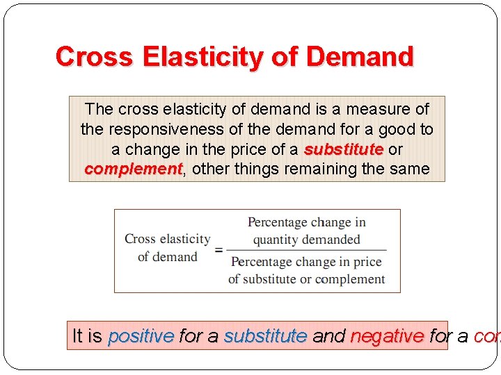 Cross Elasticity of Demand The cross elasticity of demand is a measure of the