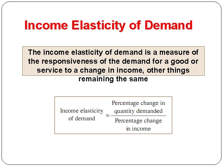 Income Elasticity of Demand The income elasticity of demand is a measure of the