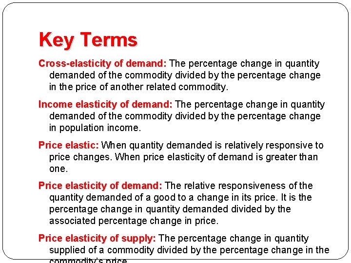 Key Terms Cross-elasticity of demand: The percentage change in quantity demanded of the commodity