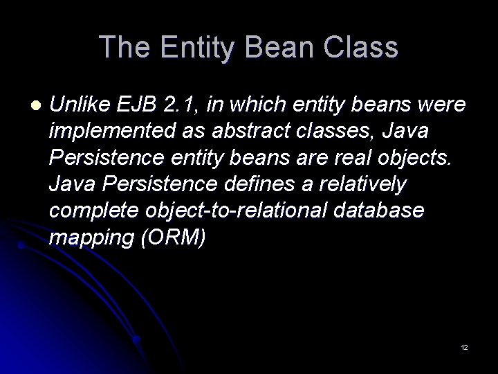 The Entity Bean Class l Unlike EJB 2. 1, in which entity beans were The Entity Bean Class l Unlike EJB 2. 1, in which entity beans were